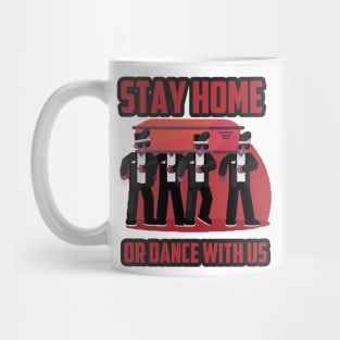 Stay home, or dance with us gift Mug